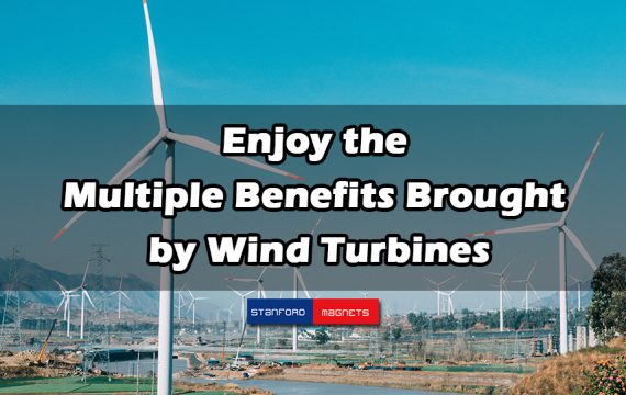 Enjoy the Multiple Benefits Brought by Wind Turbines