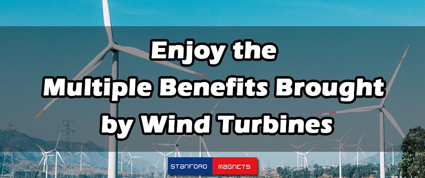 Enjoy the Multiple Benefits Brought by Wind Turbines
