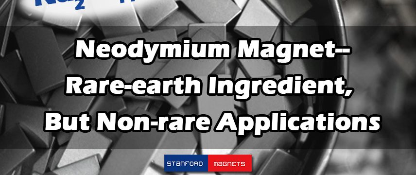 Neodymium Magnet--Rare-earth Ingredient, But Non-rare Applications