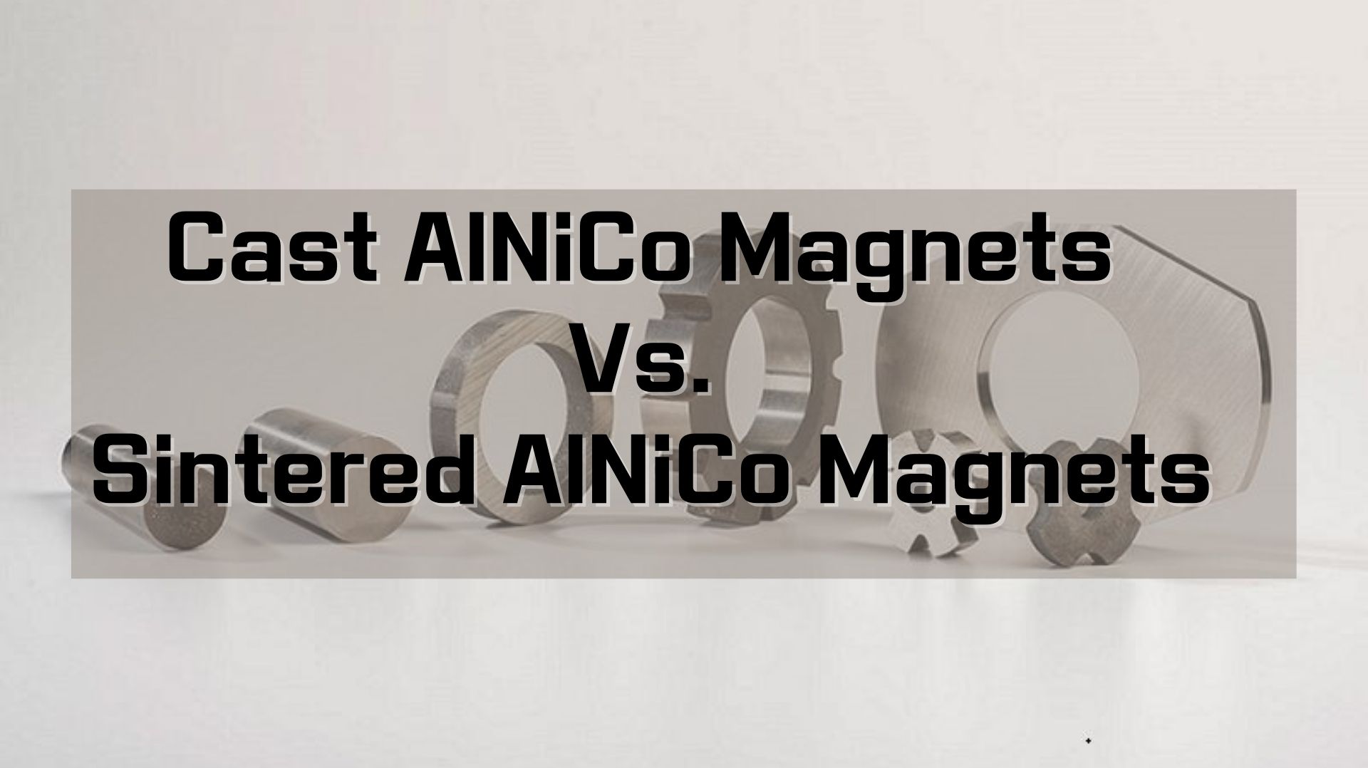 Cast AlNiCo Vs. Sintered AlNiCo