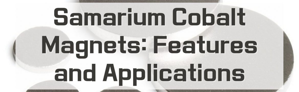 Samarium Cobalt Magnets Features and Applications