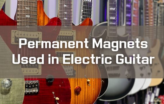 Permanent Magnets Used in Electric Guitar