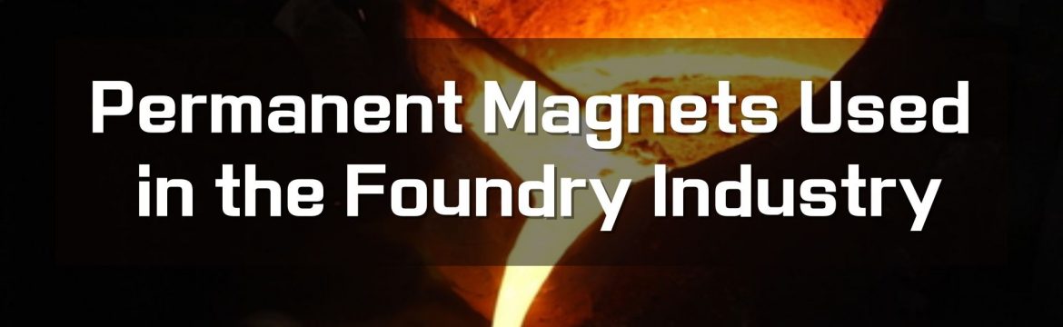 Permanent Magnets Used in the Foundry Industry