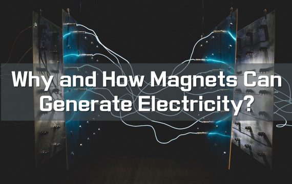 Why and How Magnets Can Generate Electricity